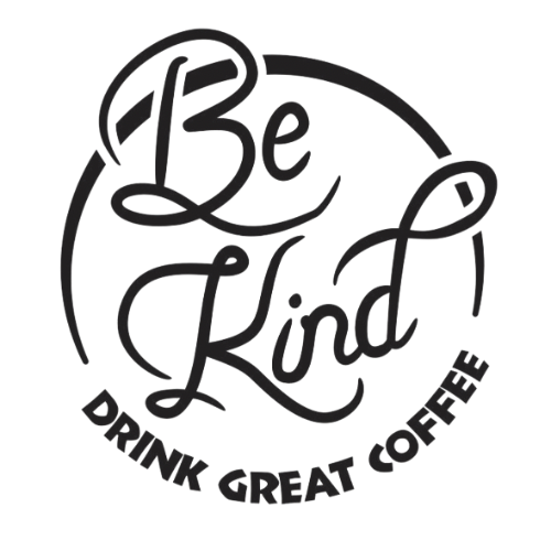 Be Kind · Drink Great Coffee